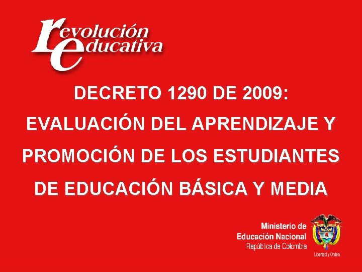DECRETO 1290 DE 2009: EVALUACIÓN DEL APRENDIZAJE Y PROMOCIÓN DE LOS ESTUDIANTES DE EDUCACIÓN