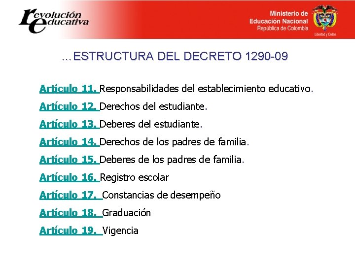 …ESTRUCTURA DEL DECRETO 1290 -09 Artículo 11. Responsabilidades del establecimiento educativo. Artículo 12. Derechos