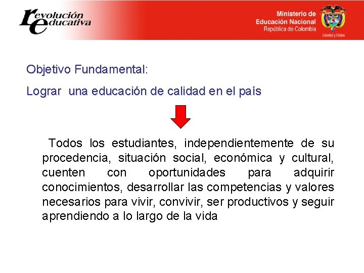 Objetivo Fundamental: Lograr una educación de calidad en el país Todos los estudiantes, independientemente