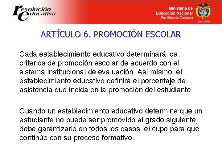 ARTÍCULO 6. PROMOCIÓN ESCOLAR Cada establecimiento educativo determinará los criterios de promoción escolar de