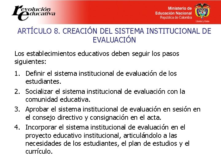 ARTÍCULO 8. CREACIÓN DEL SISTEMA INSTITUCIONAL DE EVALUACIÓN Los establecimientos educativos deben seguir los