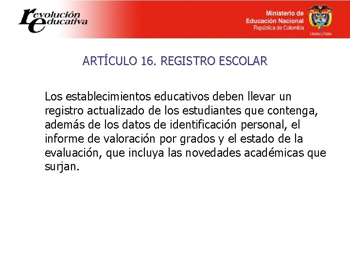 ARTÍCULO 16. REGISTRO ESCOLAR Los establecimientos educativos deben llevar un registro actualizado de los