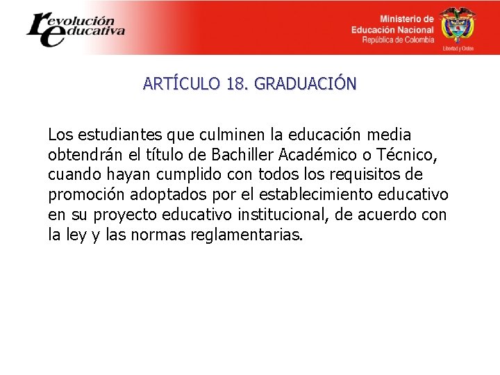 ARTÍCULO 18. GRADUACIÓN Los estudiantes que culminen la educación media obtendrán el título de