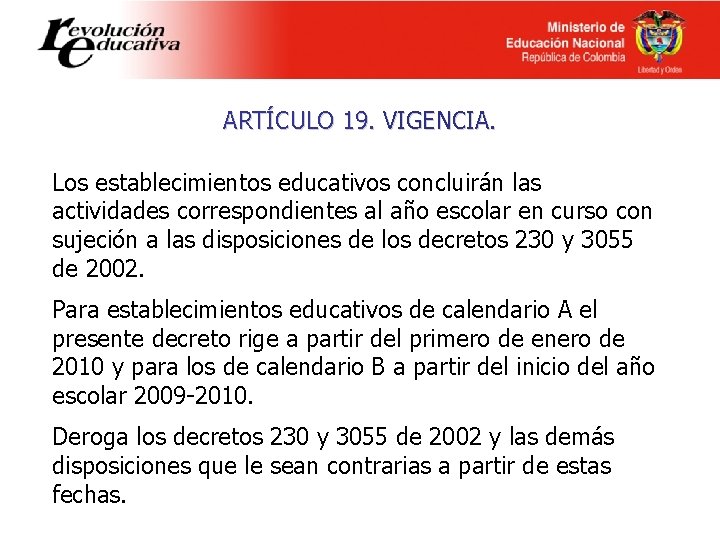 ARTÍCULO 19. VIGENCIA. Los establecimientos educativos concluirán las actividades correspondientes al año escolar en