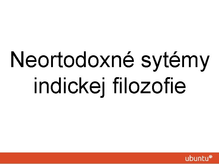 Neortodoxné sytémy indickej filozofie 