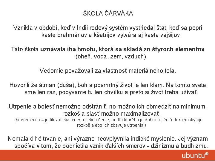 ŠKOLA ČÁRVÁKA Vznikla v období, keď v Indii rodový systém vystriedal štát, keď sa