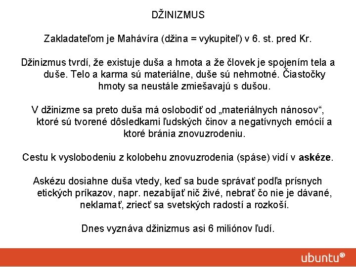 DŽINIZMUS Zakladateľom je Mahávíra (džina = vykupiteľ) v 6. st. pred Kr. Džinizmus tvrdí,