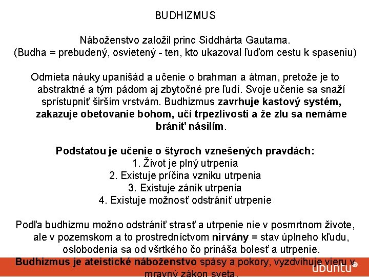 BUDHIZMUS Náboženstvo založil princ Siddhárta Gautama. (Budha = prebudený, osvietený - ten, kto ukazoval