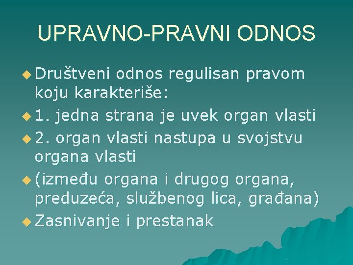 UPRAVNO-PRAVNI ODNOS u Društveni odnos regulisan pravom koju karakteriše: u 1. jedna strana je