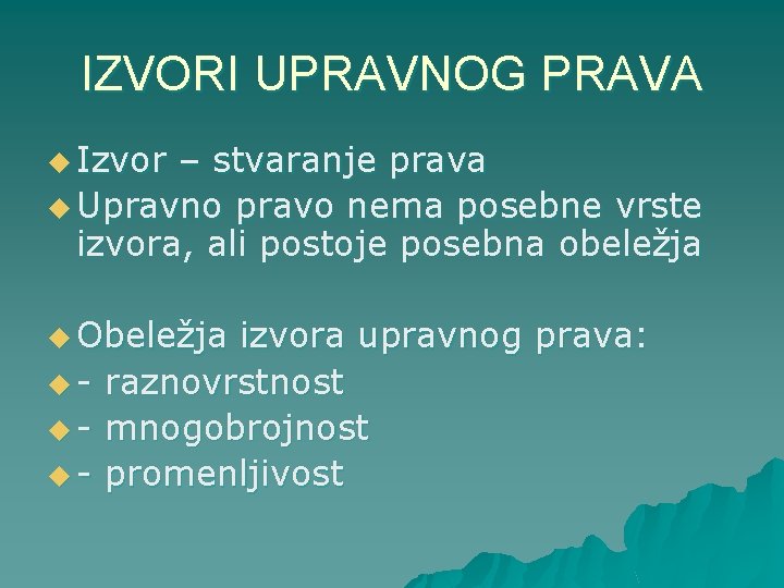 IZVORI UPRAVNOG PRAVA u Izvor – stvaranje prava u Upravno pravo nema posebne vrste