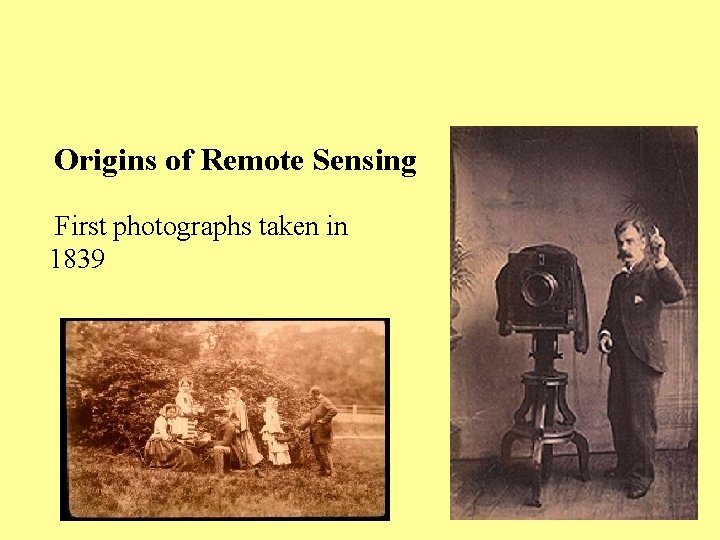 Origins of Remote Sensing First photographs taken in 1839 Origins of Remote Sensing First photographs taken in 1839