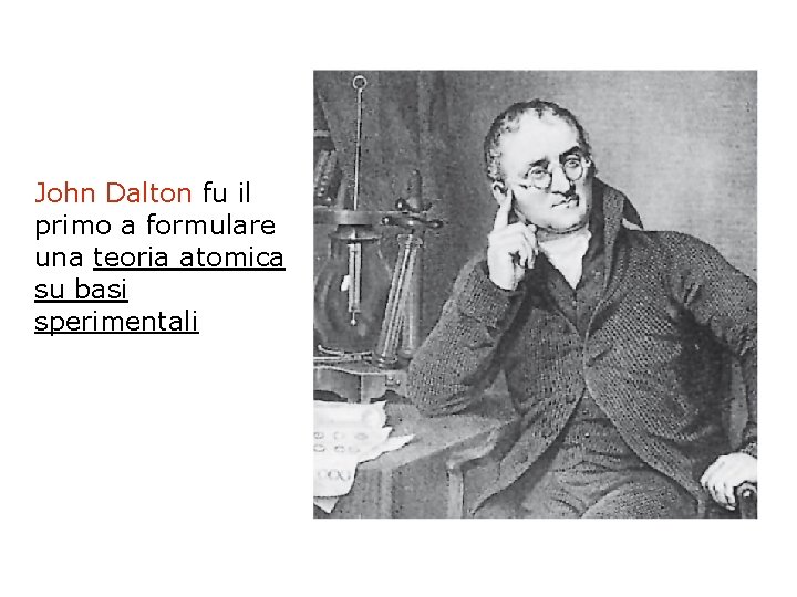 John Dalton fu il primo a formulare una teoria atomica su basi sperimentali 