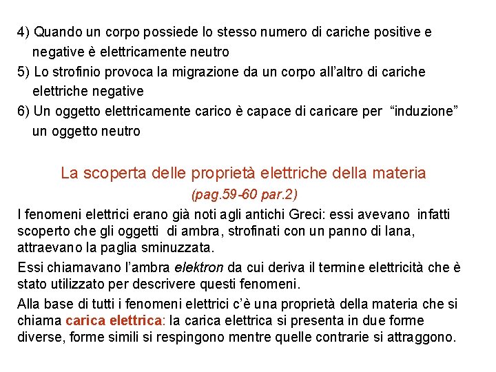 4) Quando un corpo possiede lo stesso numero di cariche positive e negative è