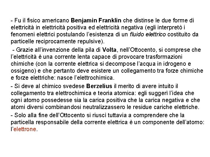 - Fu il fisico americano Benjamin Franklin che distinse le due forme di elettricità