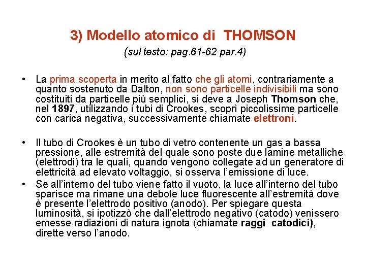 3) Modello atomico di THOMSON (sul testo: pag. 61 -62 par. 4) • La