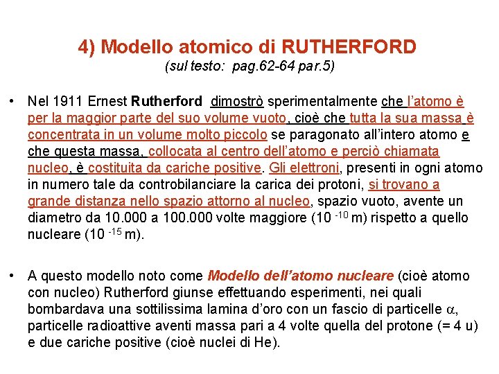 4) Modello atomico di RUTHERFORD (sul testo: pag. 62 -64 par. 5) • Nel