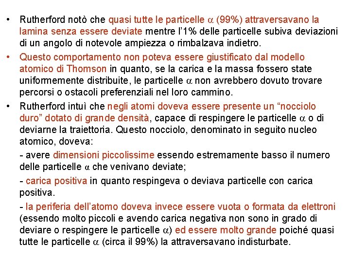  • Rutherford notò che quasi tutte le particelle (99%) attraversavano la lamina senza