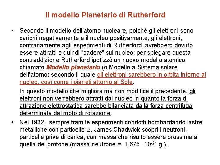 Il modello Planetario di Rutherford • Secondo il modello dell’atomo nucleare, poiché gli elettroni