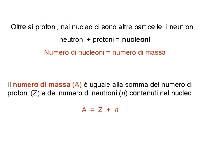 Oltre ai protoni, nel nucleo ci sono altre particelle: i neutroni + protoni =