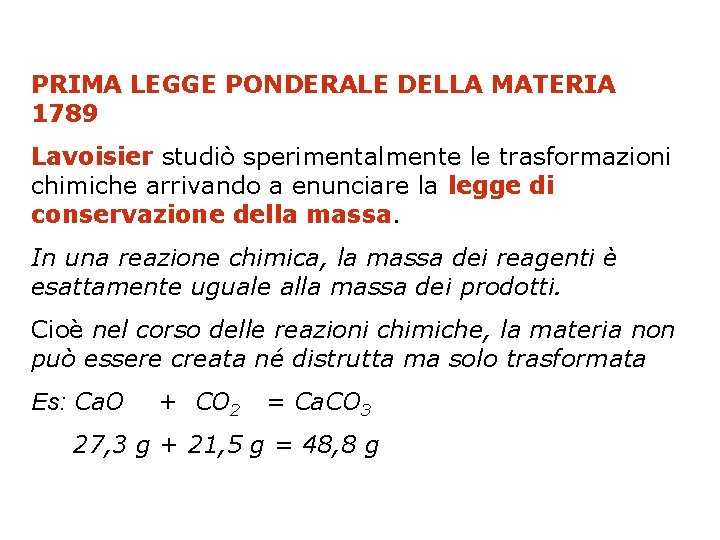 PRIMA LEGGE PONDERALE DELLA MATERIA 1789 Lavoisier studiò sperimentalmente le trasformazioni chimiche arrivando a