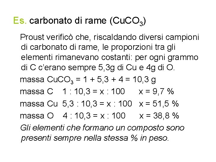 Es. carbonato di rame (Cu. CO 3) Proust verificò che, riscaldando diversi campioni di