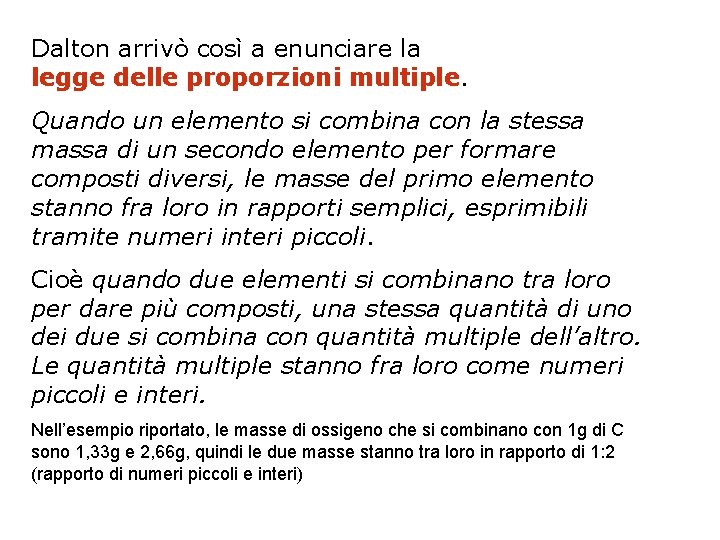 Dalton arrivò così a enunciare la legge delle proporzioni multiple. Quando un elemento si