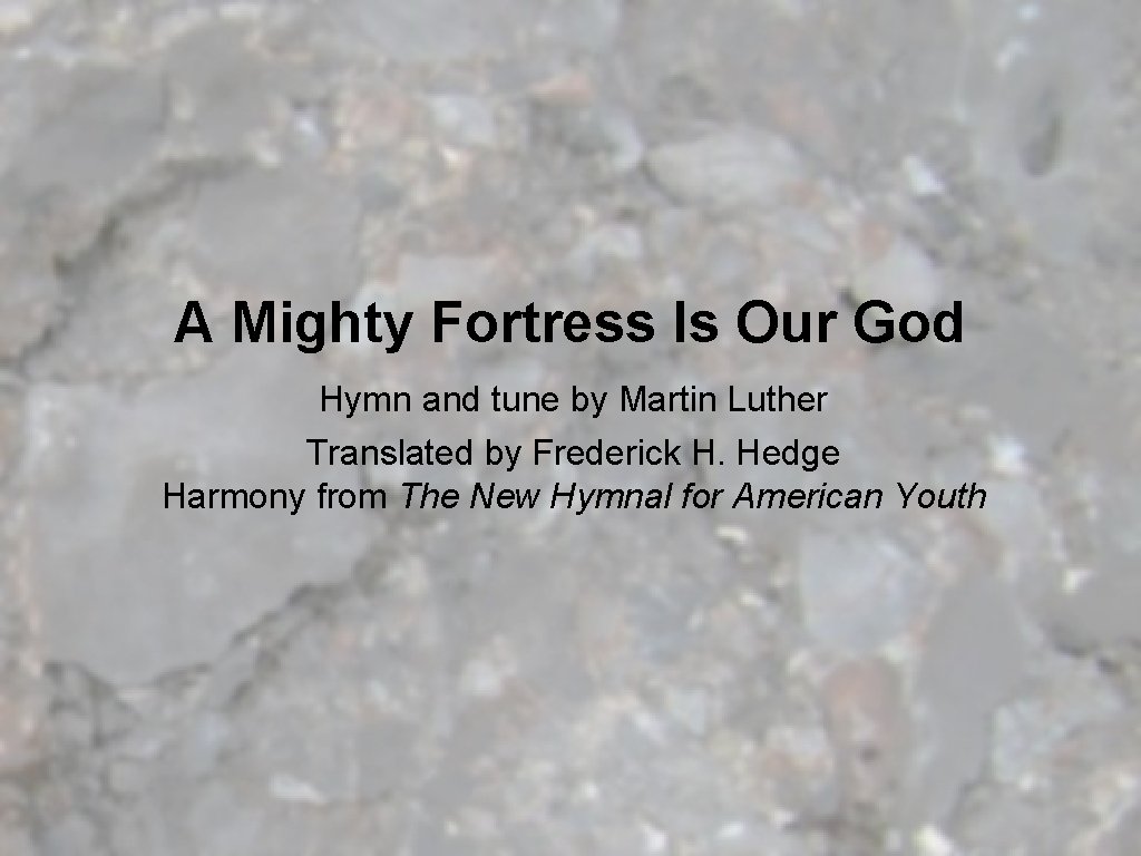 A Mighty Fortress Is Our God Hymn and tune by Martin Luther Translated by