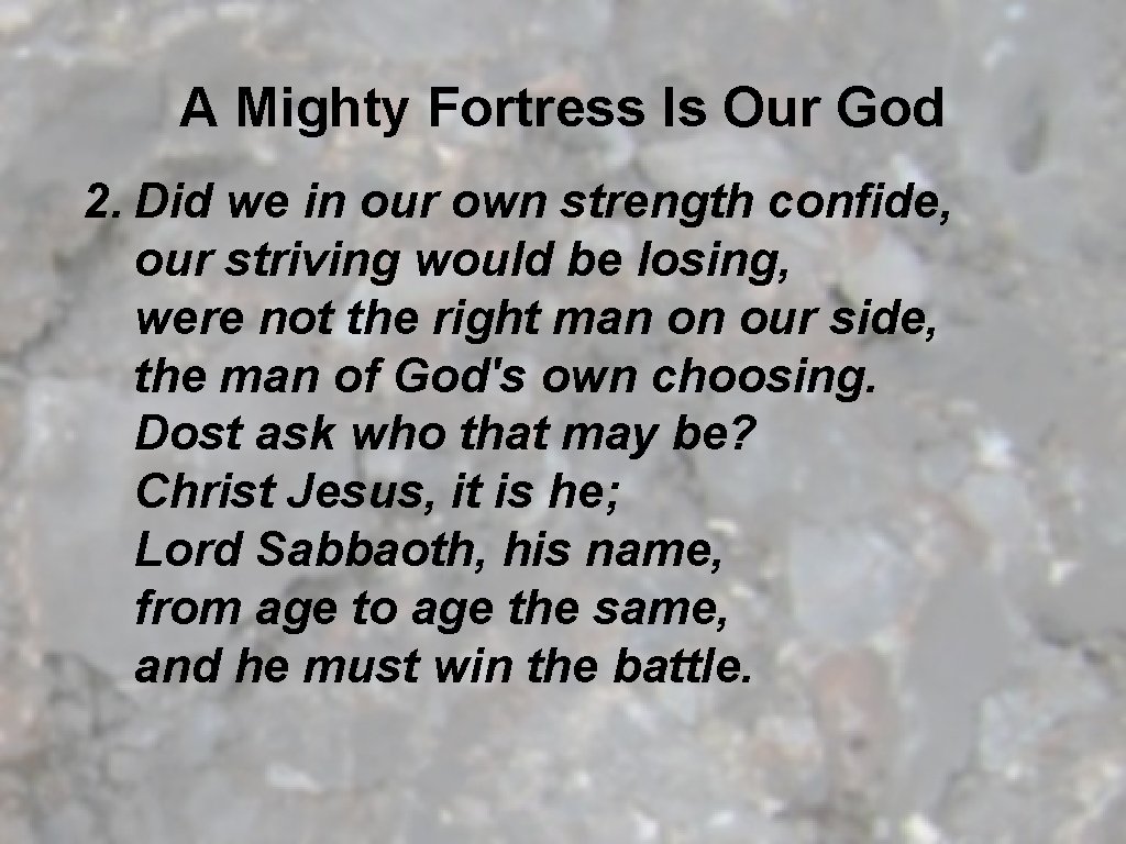 A Mighty Fortress Is Our God 2. Did we in our own strength confide,
