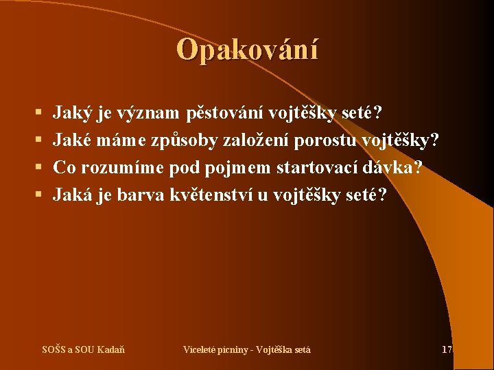 Opakování § § Jaký je význam pěstování vojtěšky seté? Jaké máme způsoby založení porostu