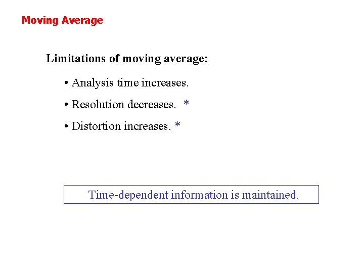 Moving Average Limitations of moving average: • Analysis time increases. • Resolution decreases. *