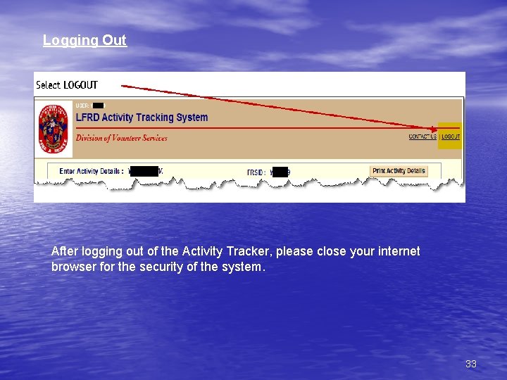 Logging Out After logging out of the Activity Tracker, please close your internet browser