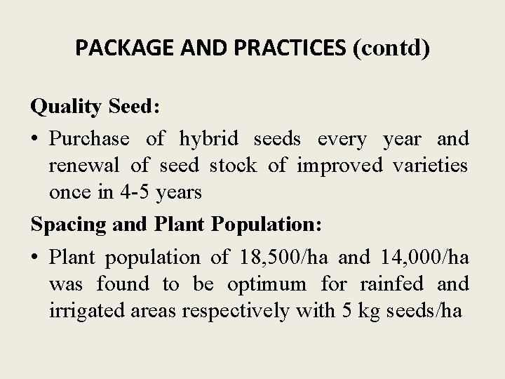 PACKAGE AND PRACTICES (contd) Quality Seed: • Purchase of hybrid seeds every year and