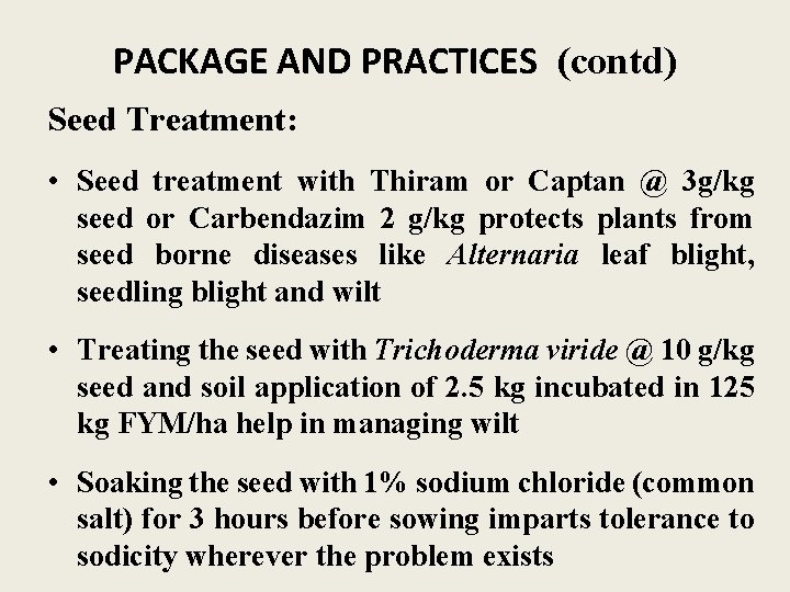 PACKAGE AND PRACTICES (contd) Seed Treatment: • Seed treatment with Thiram or Captan @