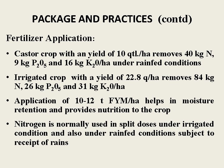 PACKAGE AND PRACTICES (contd) Fertilizer Application: • Castor crop with an yield of 10