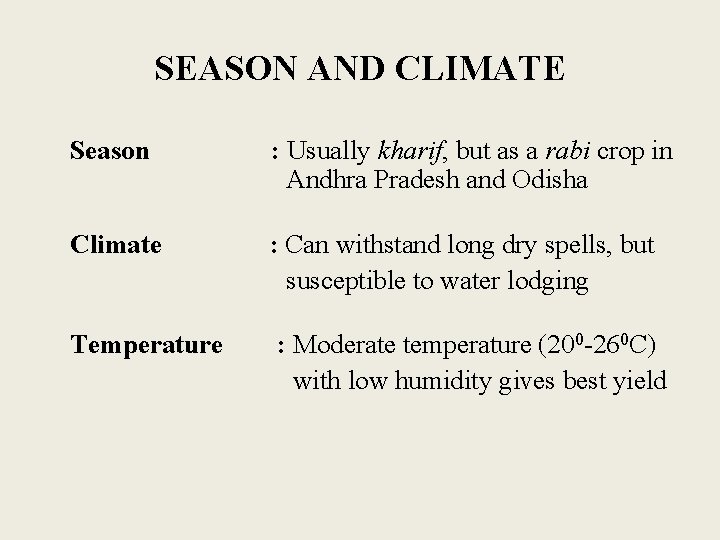 SEASON AND CLIMATE Season : Usually kharif, but as a rabi crop in Andhra