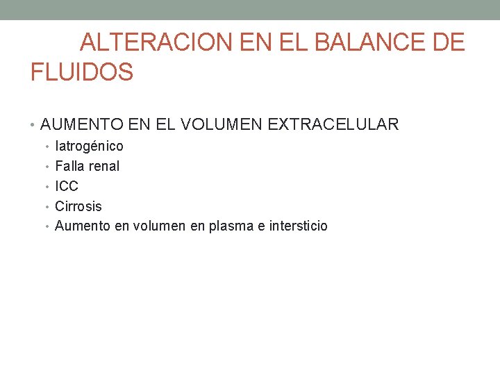 ALTERACION EN EL BALANCE DE FLUIDOS • AUMENTO EN EL VOLUMEN EXTRACELULAR • Iatrogénico