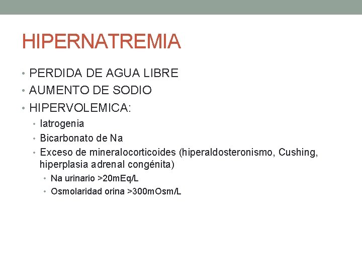 HIPERNATREMIA • PERDIDA DE AGUA LIBRE • AUMENTO DE SODIO • HIPERVOLEMICA: • Iatrogenia