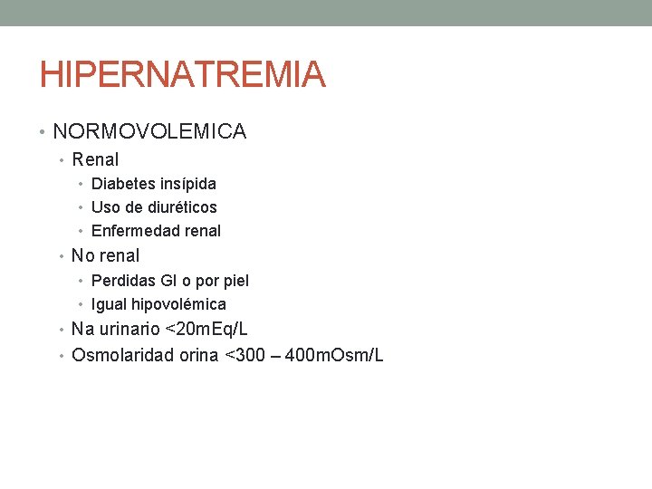 HIPERNATREMIA • NORMOVOLEMICA • Renal • Diabetes insípida • Uso de diuréticos • Enfermedad
