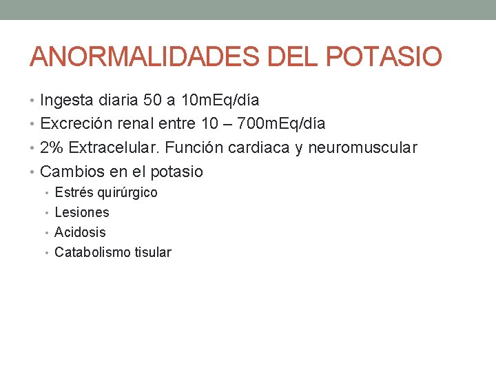 ANORMALIDADES DEL POTASIO • Ingesta diaria 50 a 10 m. Eq/día • Excreción renal