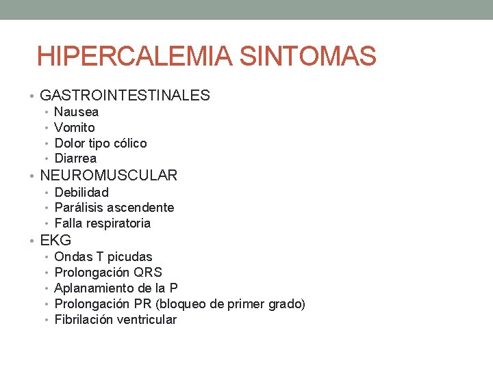 HIPERCALEMIA SINTOMAS • GASTROINTESTINALES • Nausea • Vomito • Dolor tipo cólico • Diarrea