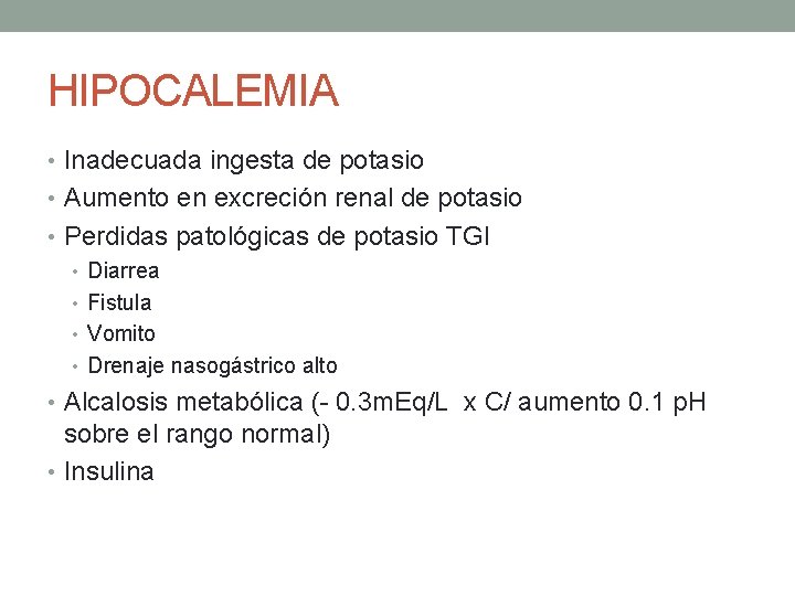 HIPOCALEMIA • Inadecuada ingesta de potasio • Aumento en excreción renal de potasio •
