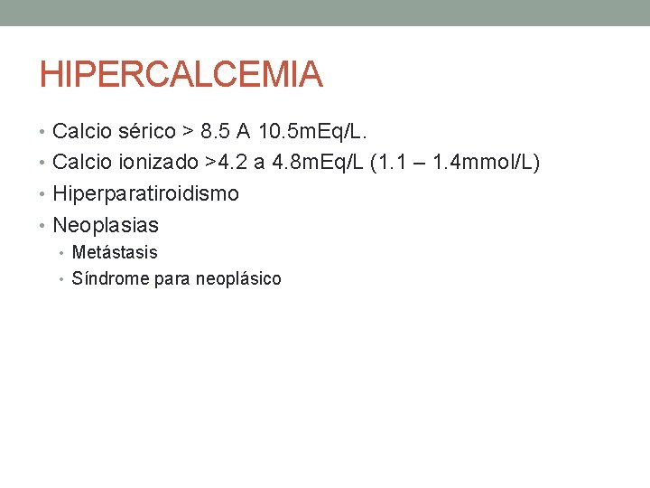 HIPERCALCEMIA • Calcio sérico > 8. 5 A 10. 5 m. Eq/L. • Calcio