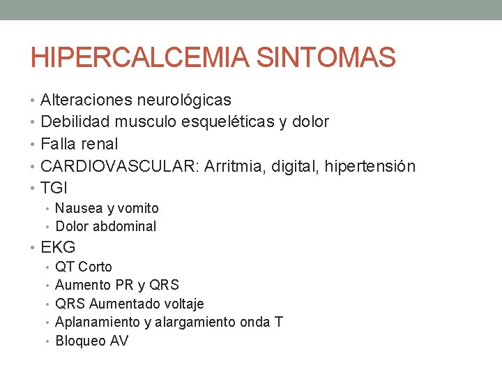 HIPERCALCEMIA SINTOMAS • Alteraciones neurológicas • Debilidad musculo esqueléticas y dolor • Falla renal