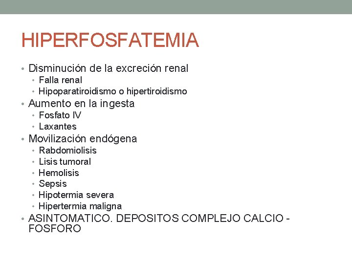 HIPERFOSFATEMIA • Disminución de la excreción renal • Falla renal • Hipoparatiroidismo o hipertiroidismo