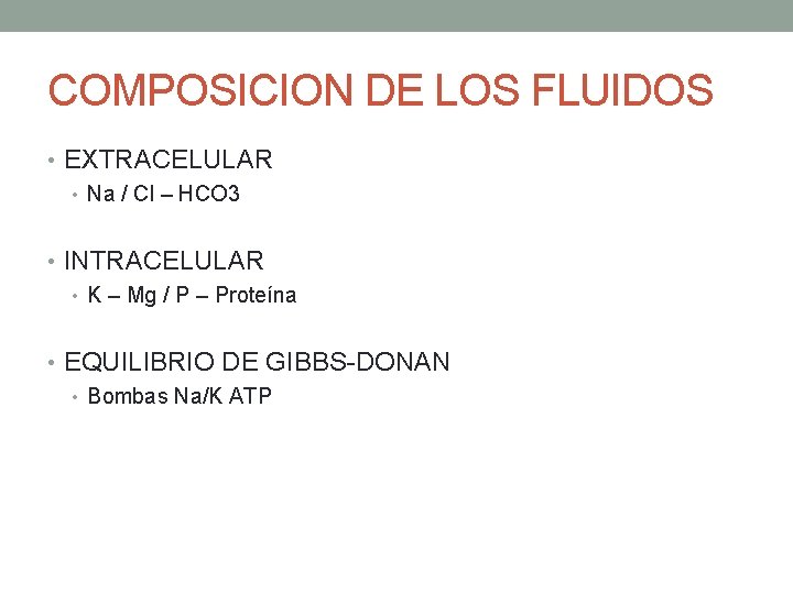 COMPOSICION DE LOS FLUIDOS • EXTRACELULAR • Na / Cl – HCO 3 •