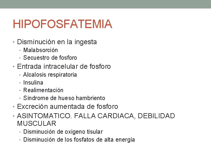 HIPOFOSFATEMIA • Disminución en la ingesta • Malabsorción • Secuestro de fosforo • Entrada