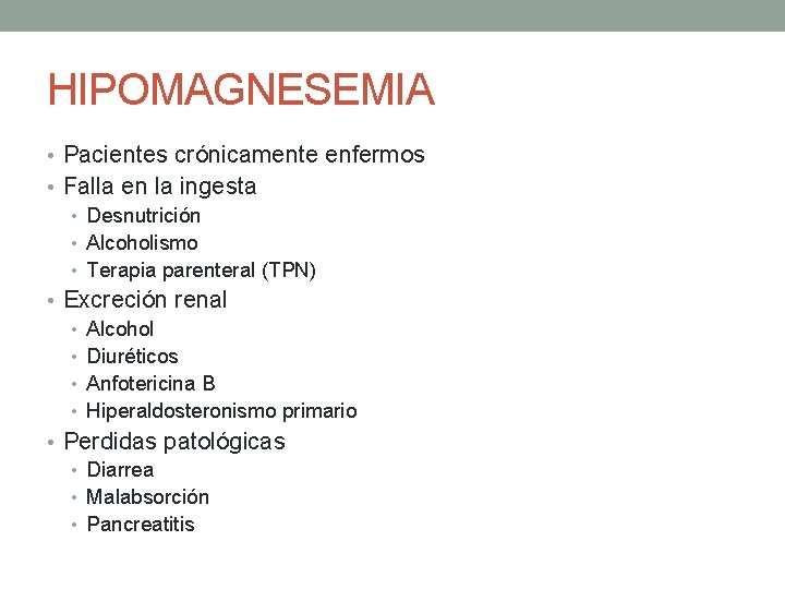 HIPOMAGNESEMIA • Pacientes crónicamente enfermos • Falla en la ingesta • Desnutrición • Alcoholismo