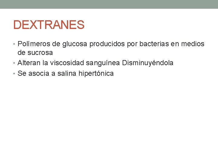 DEXTRANES • Polímeros de glucosa producidos por bacterias en medios de sucrosa • Alteran