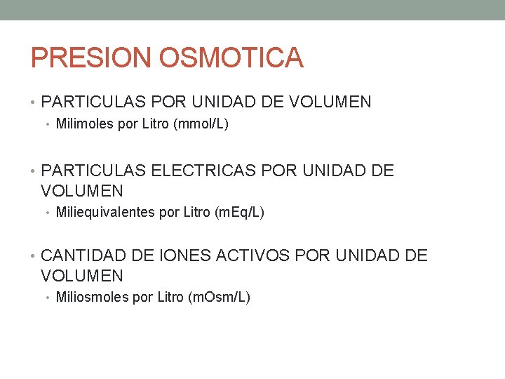 PRESION OSMOTICA • PARTICULAS POR UNIDAD DE VOLUMEN • Milimoles por Litro (mmol/L) •