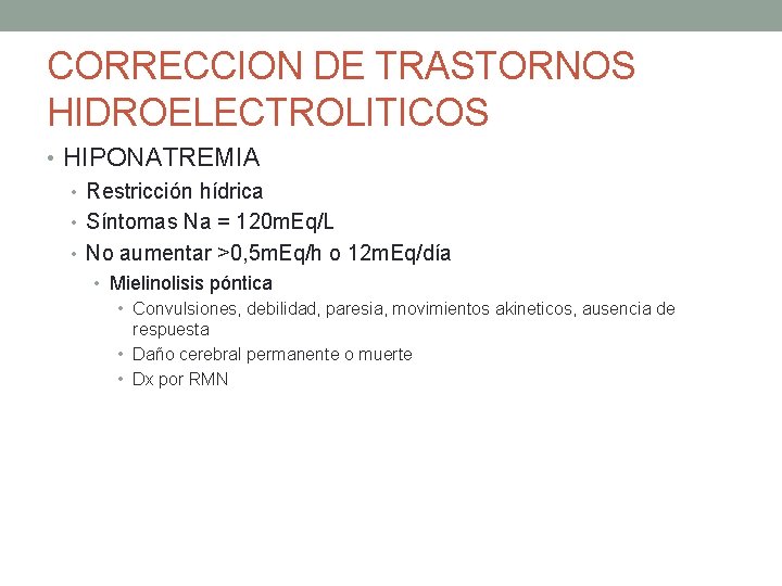 CORRECCION DE TRASTORNOS HIDROELECTROLITICOS • HIPONATREMIA • Restricción hídrica • Síntomas Na = 120